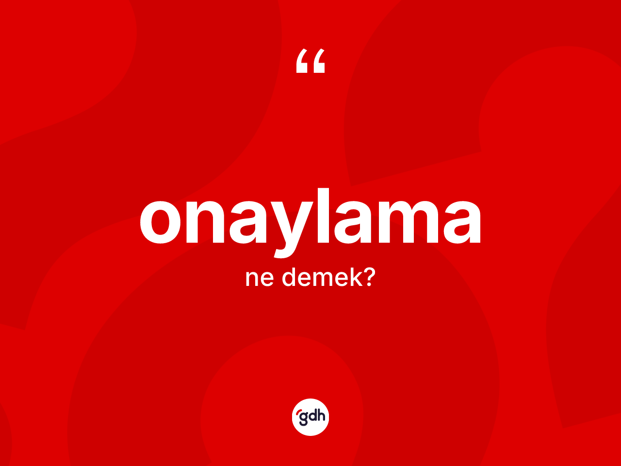 Onaylama kelimesi ne anlama gelir? Onaylamanın sözlükteki anlamı nedir?