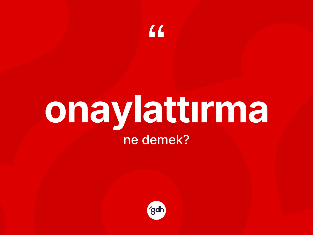 Onaylattırma kelimesinin anlamı nedir? Onaylattırmanın TDK'ya göre anlamı nedir?