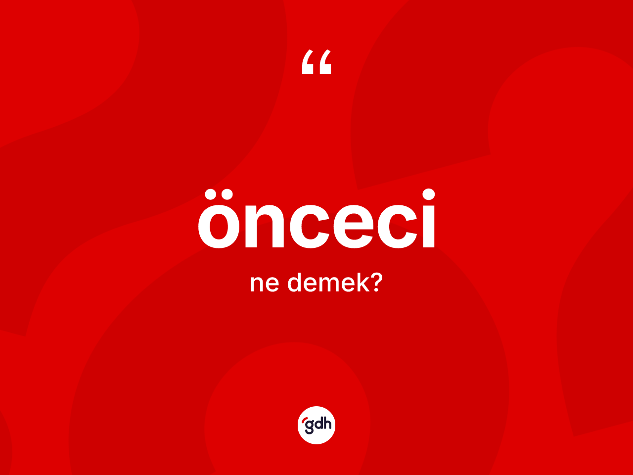 Önceci ne demek? Öncecinin TDK'ya göre anlamı nedir?