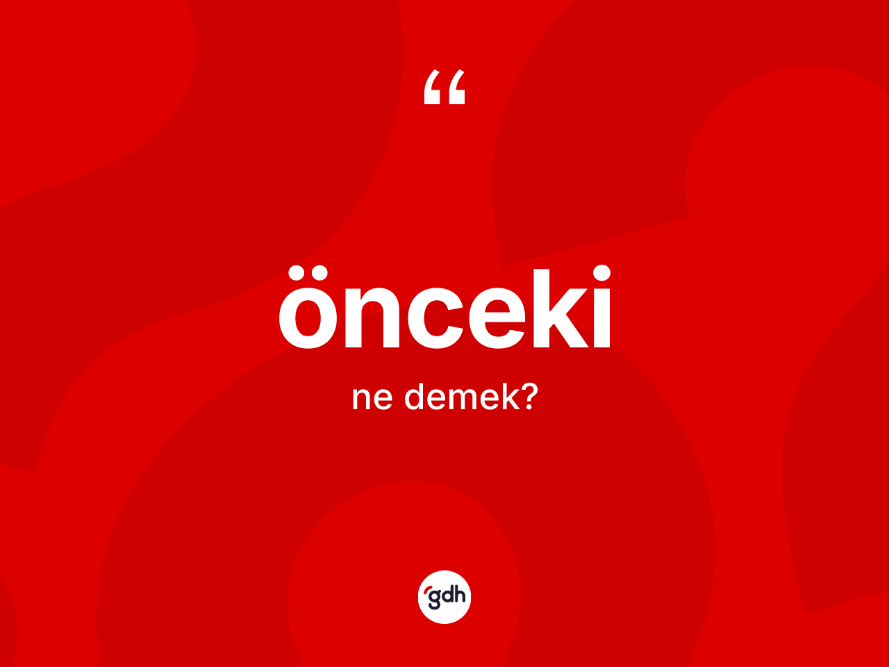 Önceki ne anlama gelir? Öncekinin TDK'ya göre anlamı nedir?