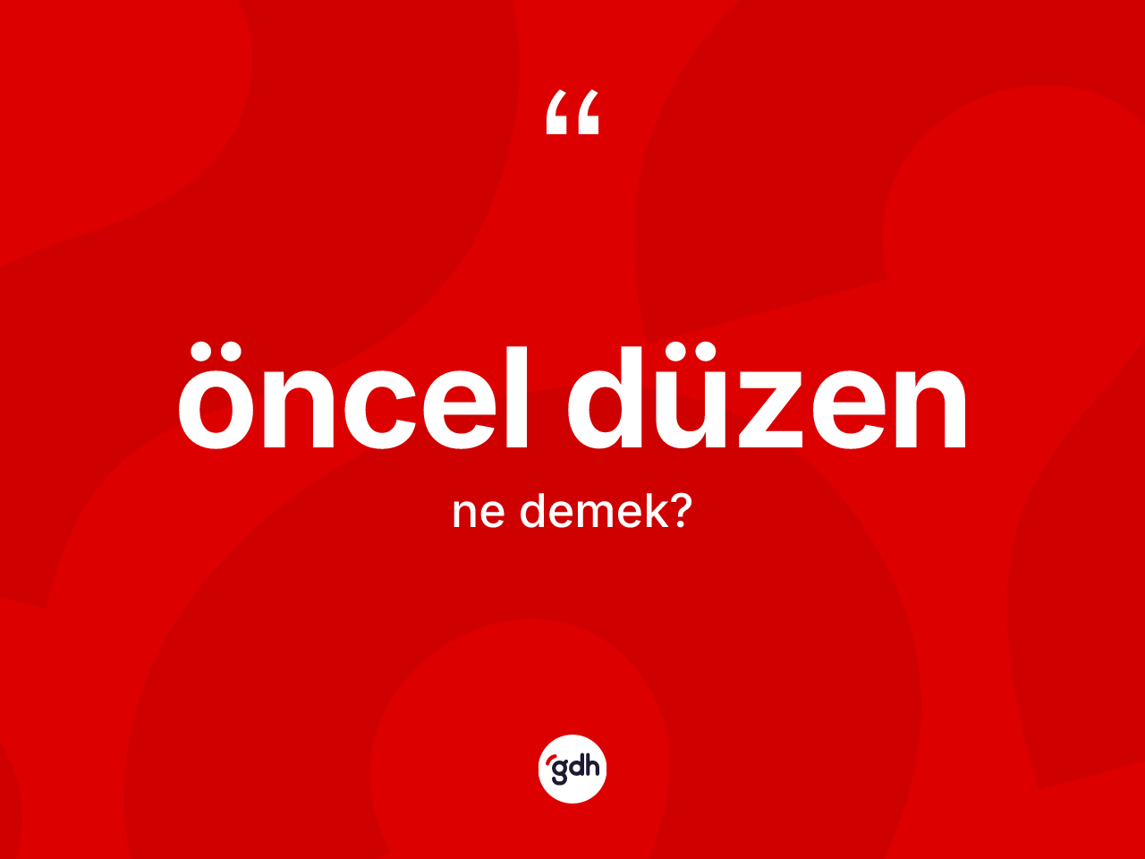 Öncel düzen kelimesi ne anlama gelir? Öncel düzenin TDK'ya göre anlamı nedir?