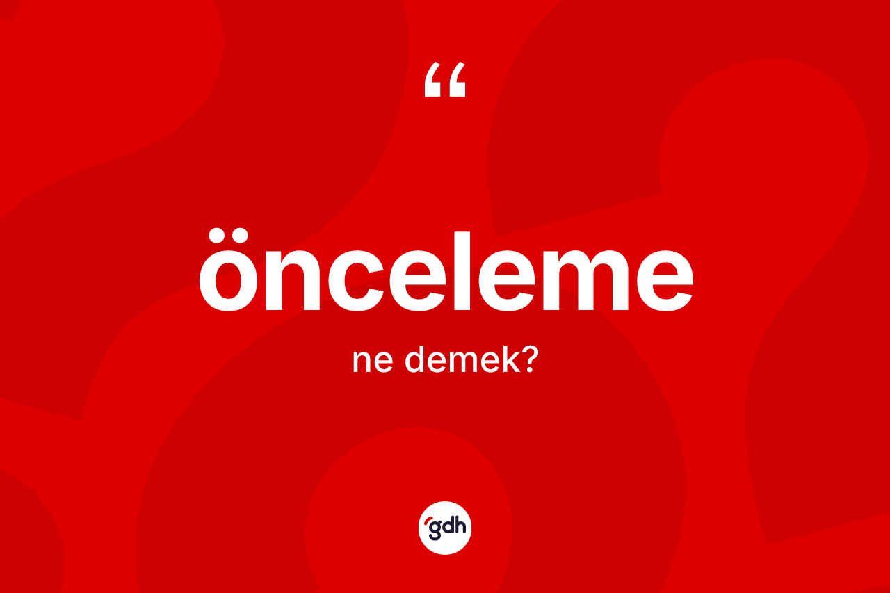 Önceleme kelimesi nedir? Öncelemenin kısaca tanımı nedir?