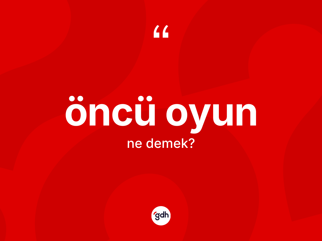 Öncü oyun kelimesi ne anlama gelir? Öncü oyunun kısaca tanımı nedir?