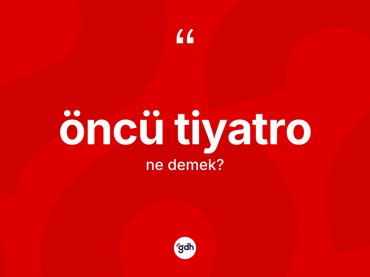 Öncü tiyatro kelimesi ne demek? Öncü tiyatro kelimesinin TDK anlamı nedir?