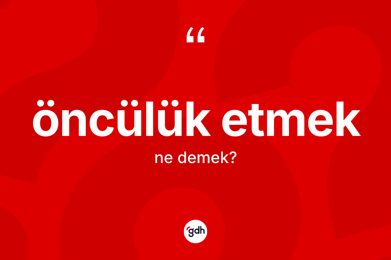 Öncülük etmek ifadesi ne demektir? Öncülük etmek sözü hangi durumlarda kullanılır?