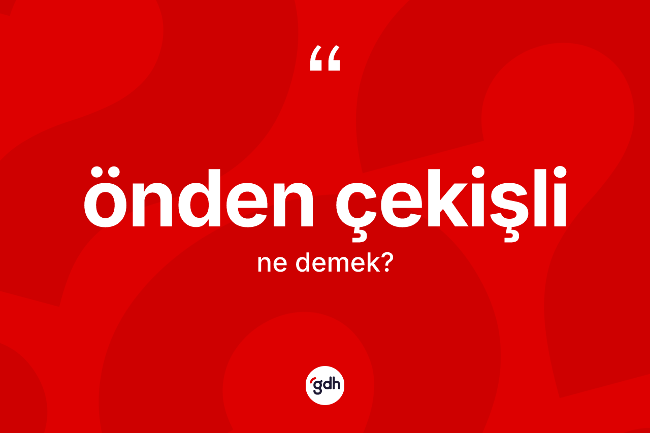 Önden çekişli kelimesinin tanımı nedir? Önden çekişlinin TDK'ya göre anlamı nedir?