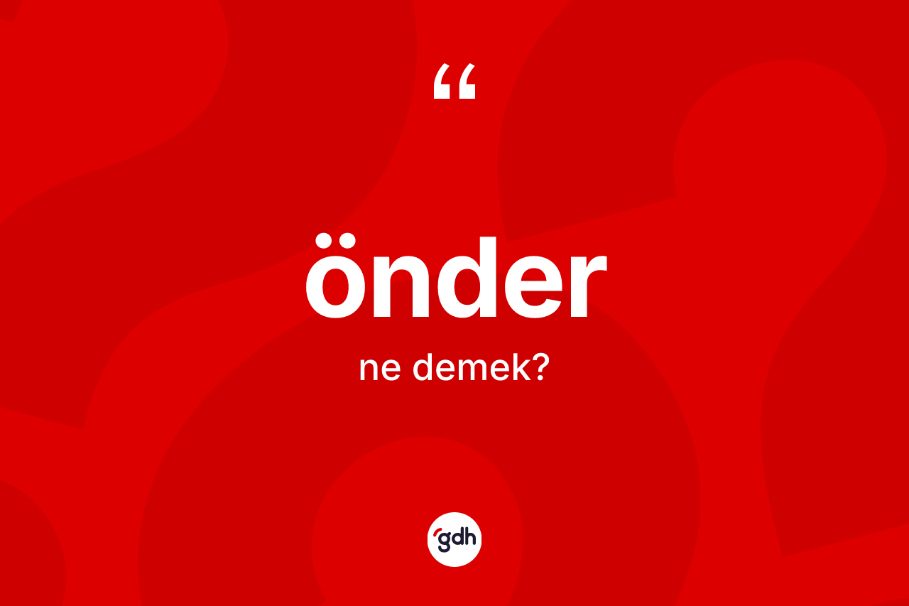Önder ne anlama gelir? Önderin TDK'ya göre anlamı nedir?