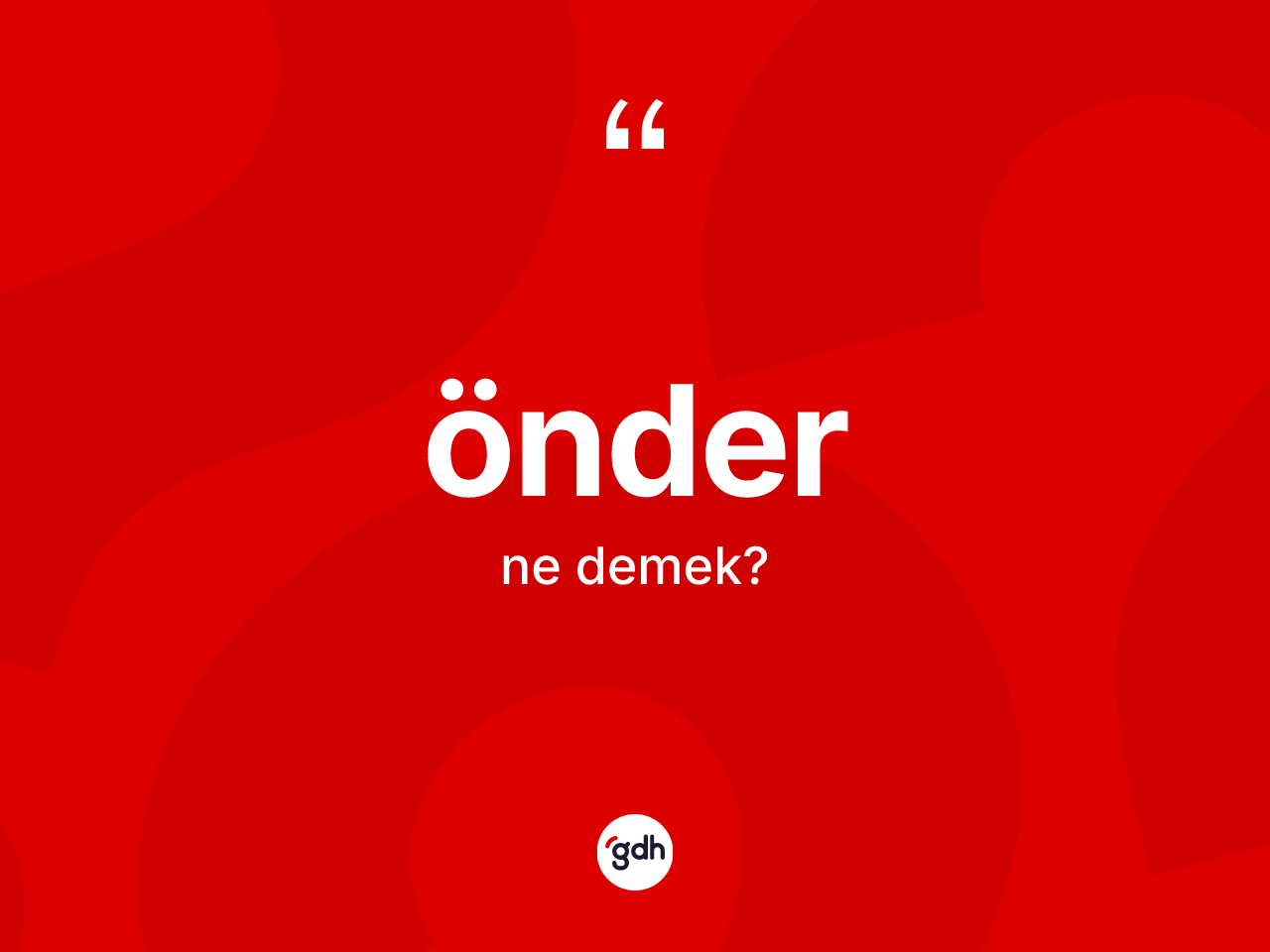 Önder ne anlama gelir? Önderin TDK'ya göre anlamı nedir?