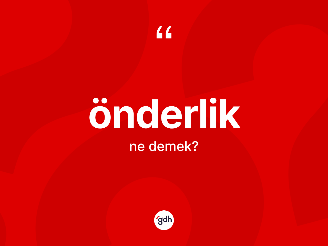 Önderlik kelimesinin anlamı nedir? Önderliğin kısaca tanımı nedir?