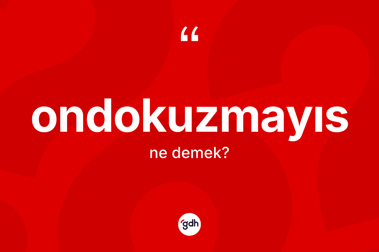 Ondokuzmayıs kelimesinin sözlükteki tanımı nedir? Ondokuzmayıs kelimesinin özellikleri nelerdir?