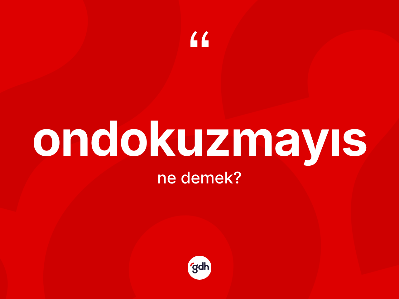 Ondokuzmayıs kelimesinin sözlükteki tanımı nedir? Ondokuzmayıs kelimesinin özellikleri nelerdir?