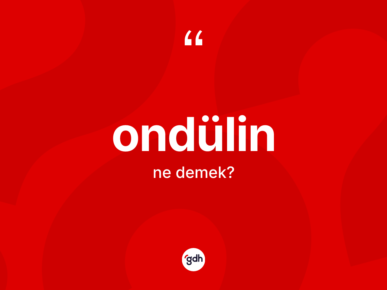 Ondülin kelimesi ne anlama gelir? Ondülinin sözlükteki anlamı nedir?