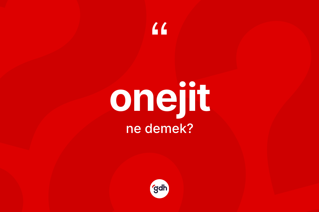 Onejit nedir? Onejitin kısaca tanımı nedir?