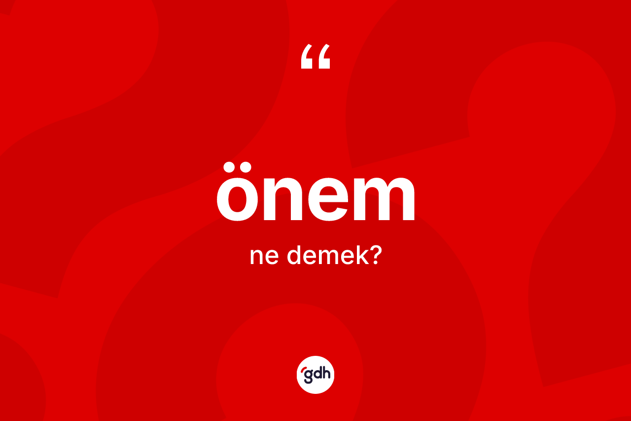 Önem kelimesinin sözlükteki tanımı nedir? Önemin halk arasındaki kullanımı nasıldır?