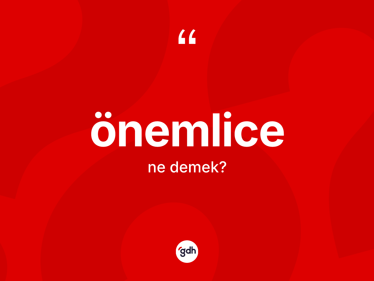 Önemlice kelimesinin anlamı nedir? Önemlicenin TDK'ya göre anlamı nedir?