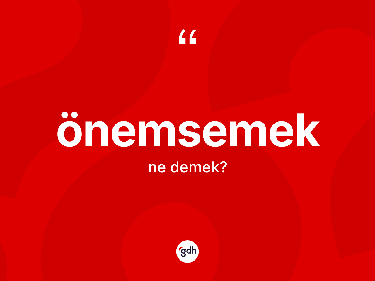 Önemsemek ne anlama gelir? Önemsemek kelimesinin TDK anlamı nedir?
