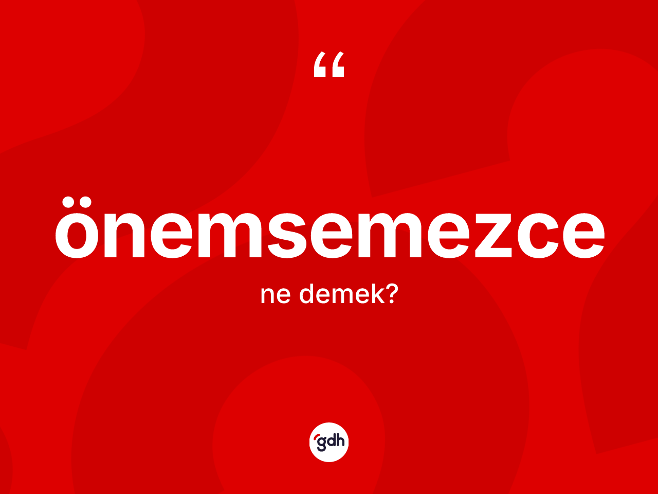 Önemsemezce kelimesinin tanımı nedir? Önemsemezcenin TDK'ya göre anlamı nedir?