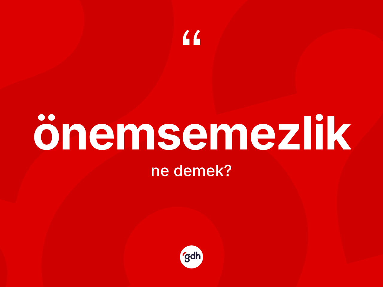 Önemsemezlik ne demek? Önemsemezliğin TDK'ya göre anlamı nedir?
