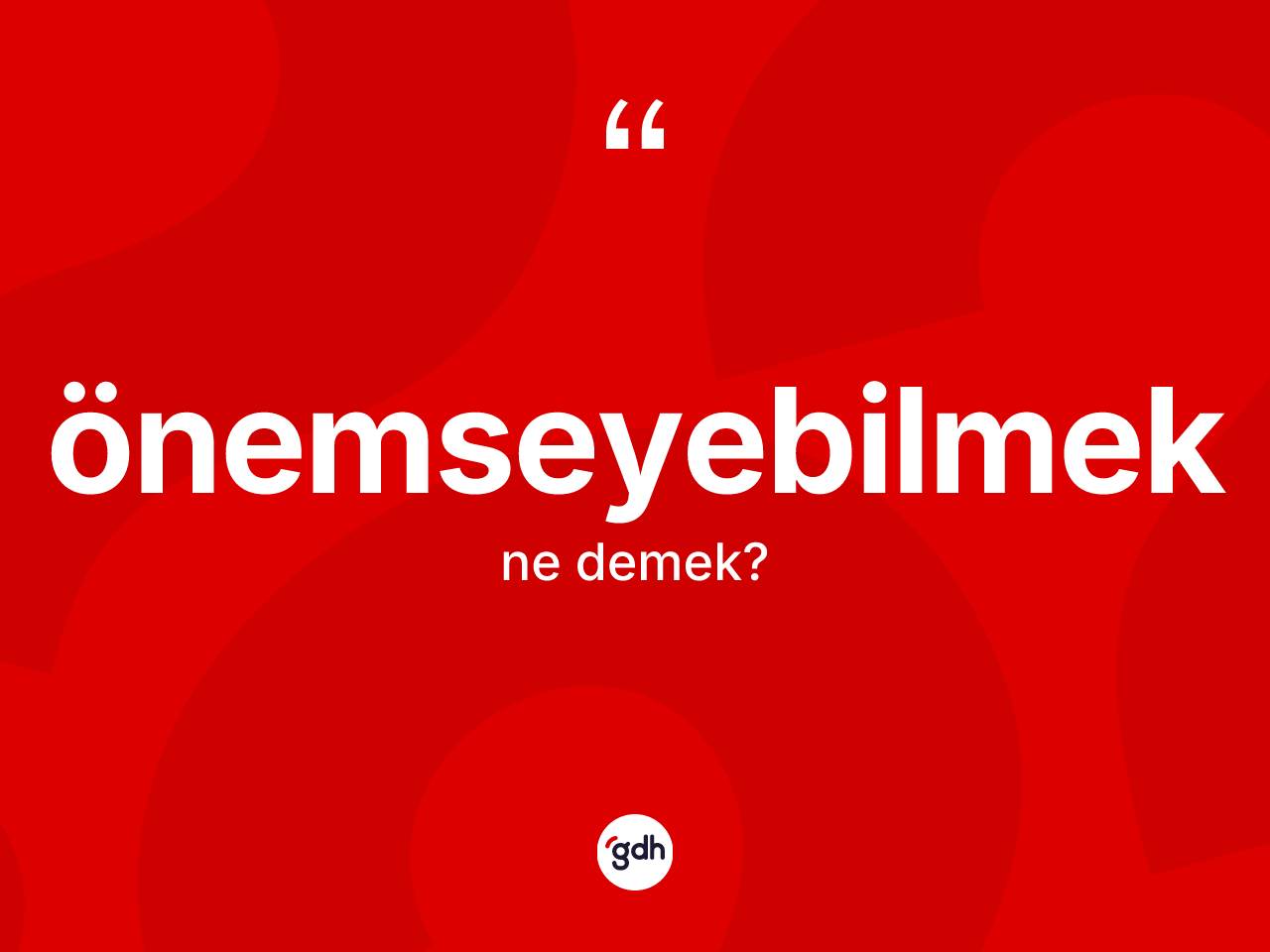 Önemseyebilmek kelimesinin anlamı nedir? Önemseyebilmek kelimesinin TDK'ya göre açıklaması nedir?