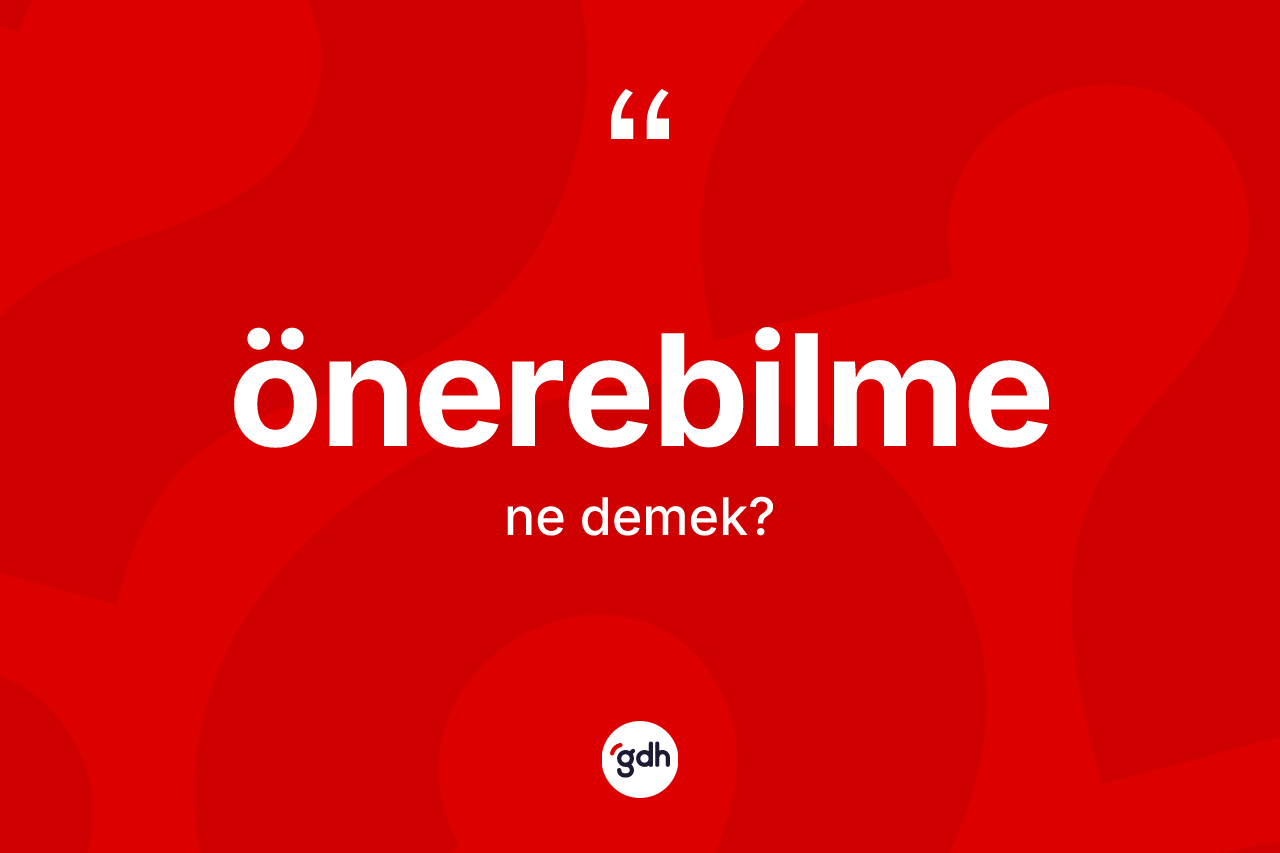 Önerebilme kelimesi nedir? Önerebilmenin TDK'ya göre anlamı nedir?
