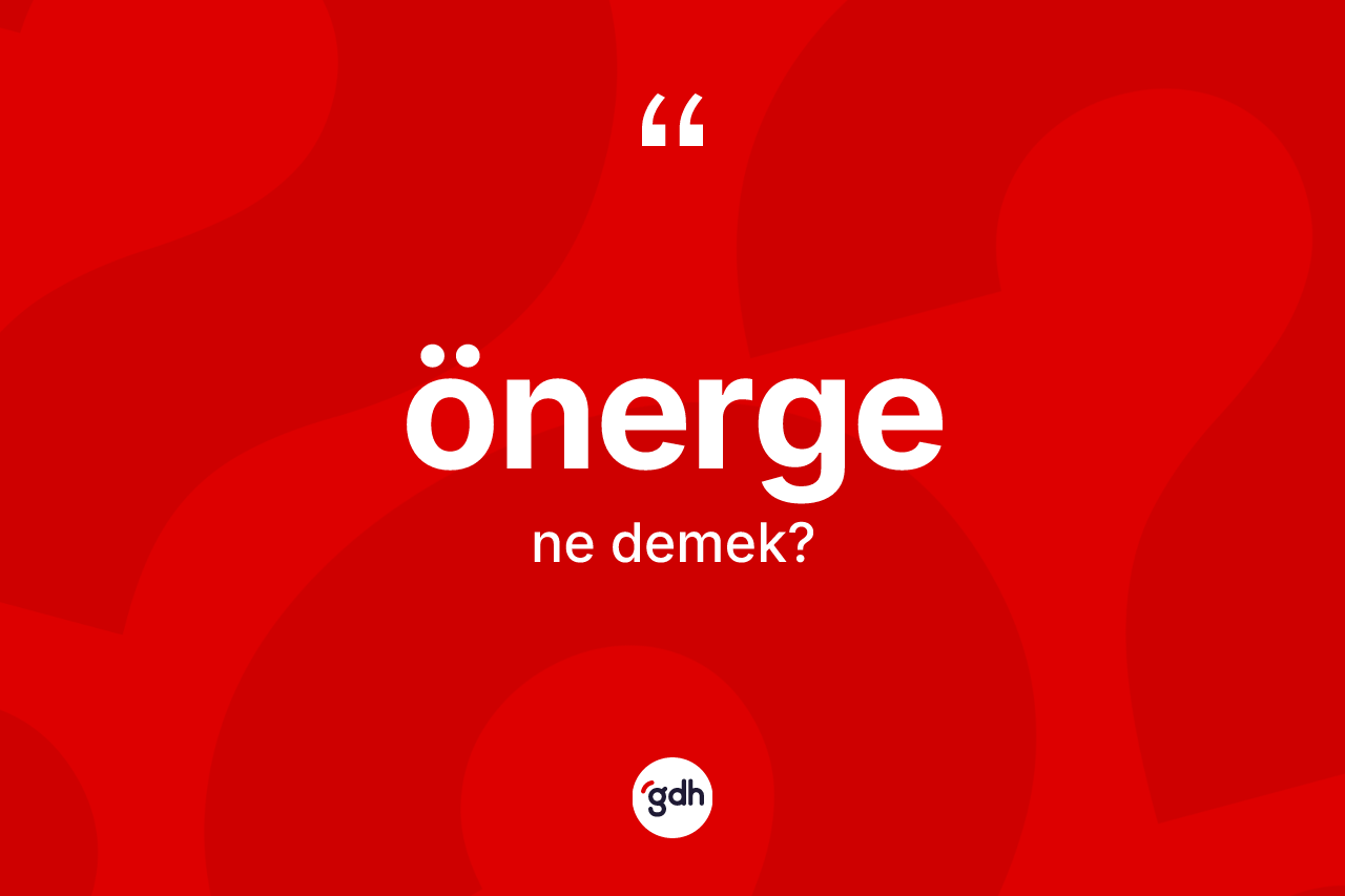Önerge kelimesinin tanımı nedir? Önergenin sözlükteki anlamı nedir?