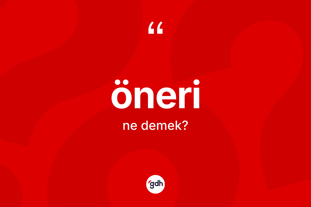 Öneri kelimesinin tanımı nedir? Önerinin kısaca tanımı nedir?