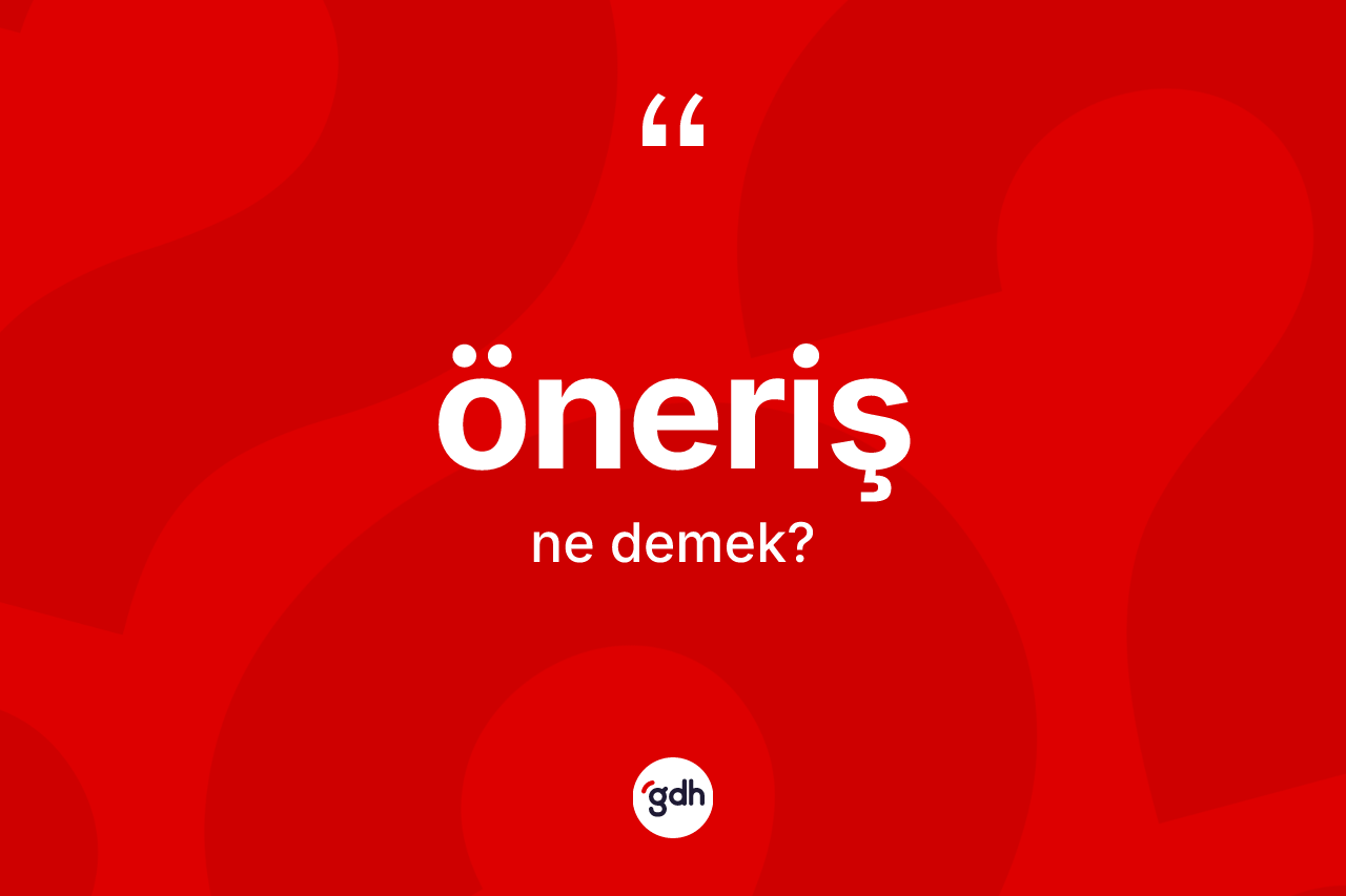 Öneriş ne demek? Önerişin sözlükteki anlamı nedir?