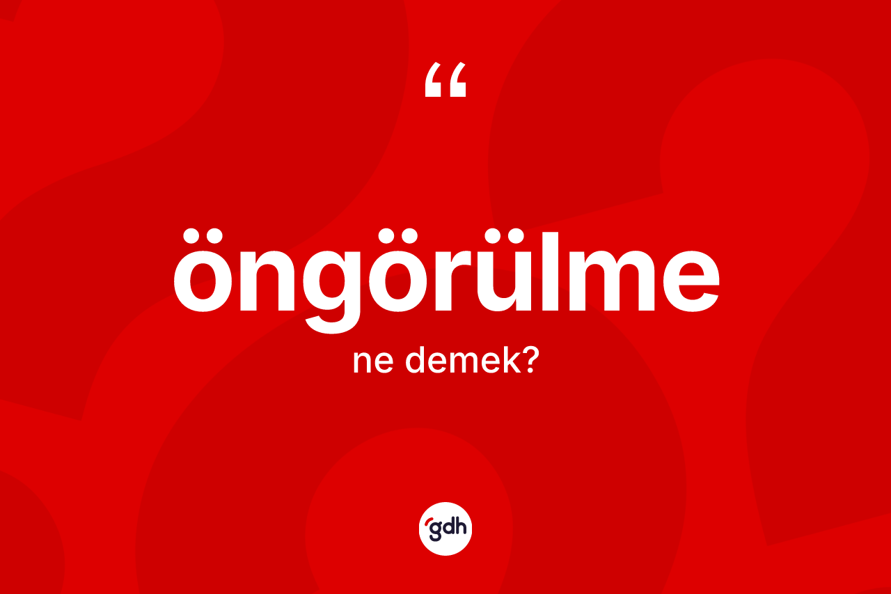 Öngörülme kelimesinin sözlükteki tanımı nedir? Öngörülmenin TDK'ya göre anlamı nedir?