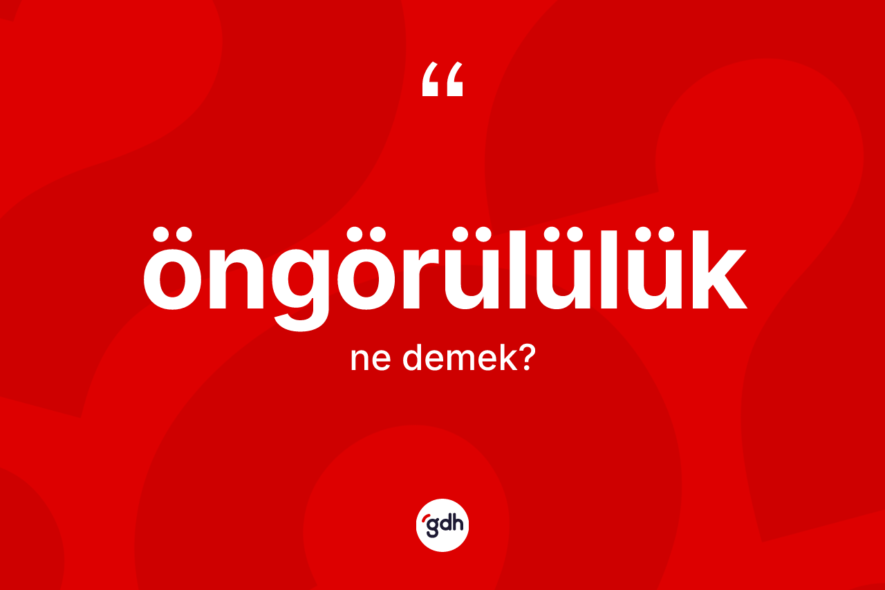 Öngörülülük kelimesinin sözlükteki tanımı nedir? Öngörülülük kelimesinin TDK anlamı nedir?