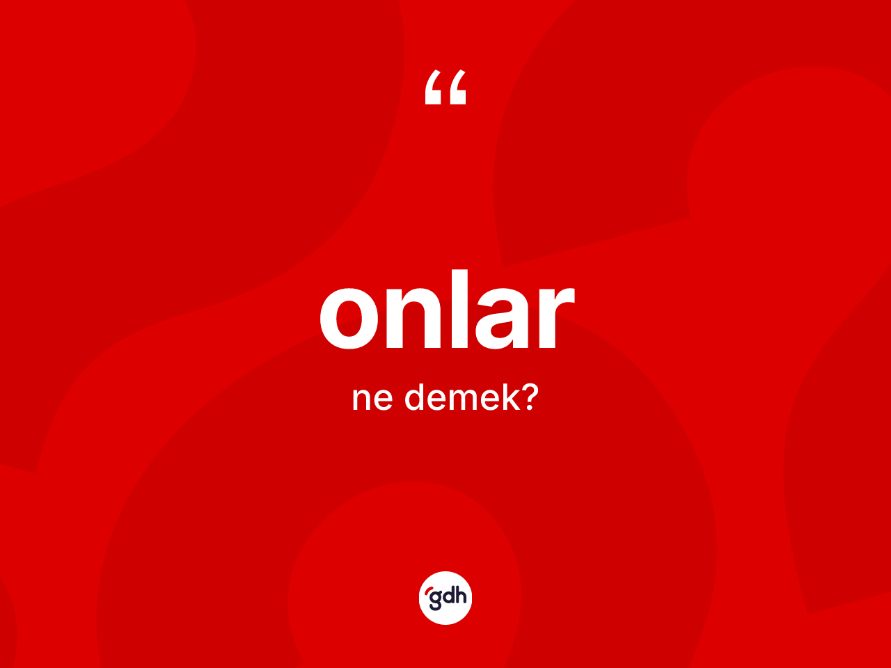 Onlar kelimesinin anlamı nedir? Onların kısaca tanımı nedir?