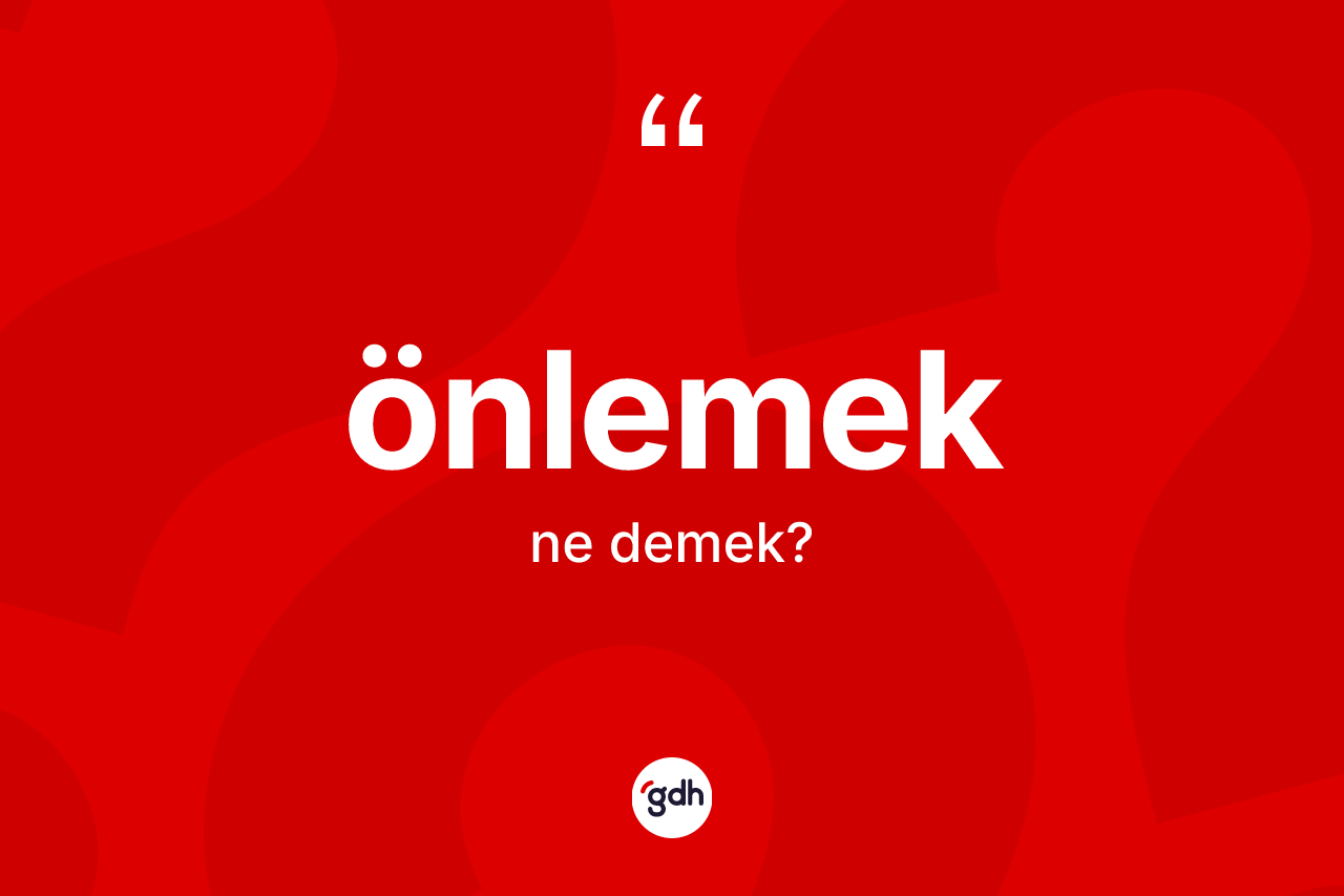 Önlemek kelimesi nedir? Önlemeğin halk arasındaki kullanımı nasıldır?