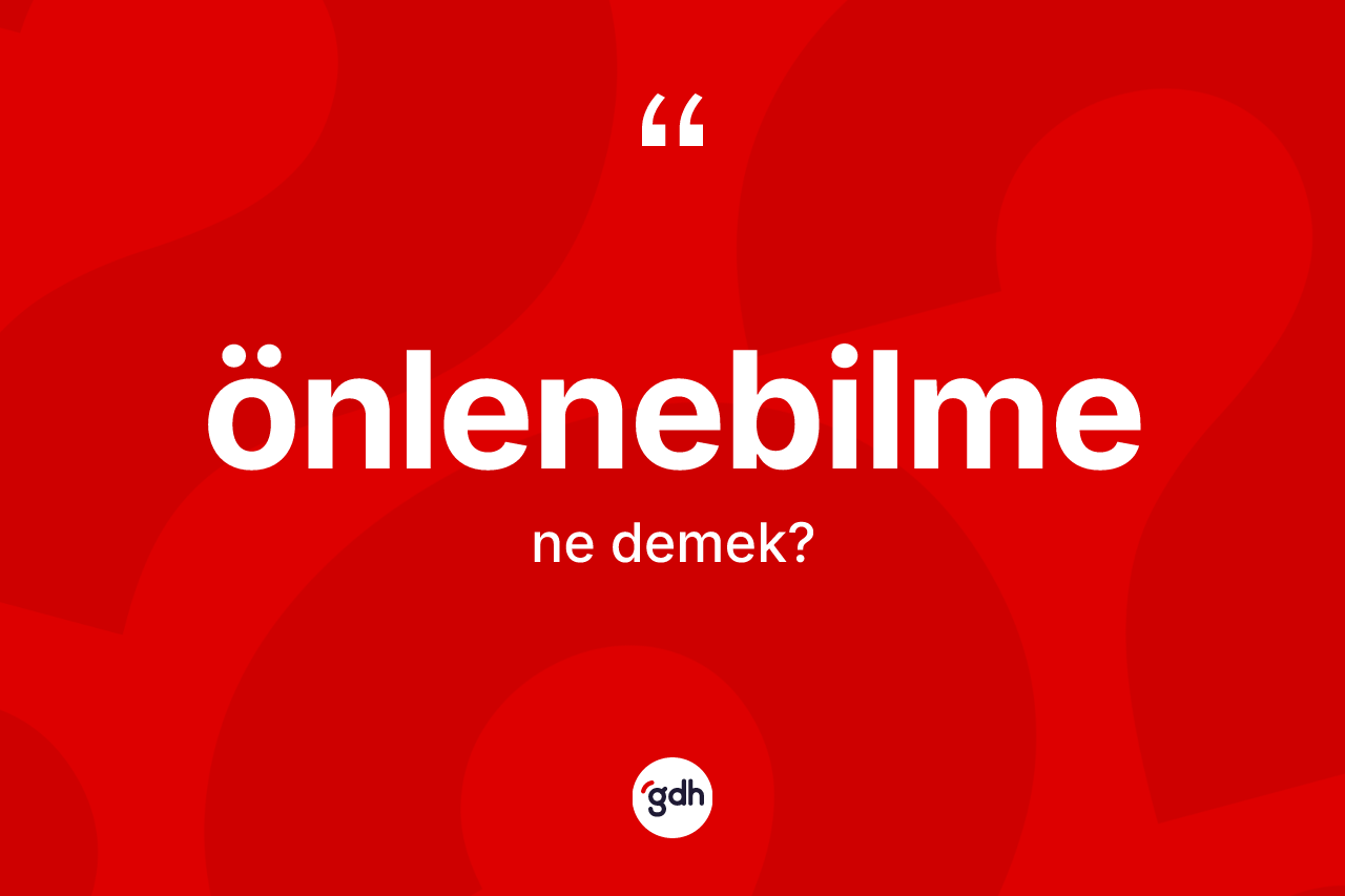 Önlenebilme kelimesi ne anlama gelir? Önlenebilmenin kısaca tanımı nedir?