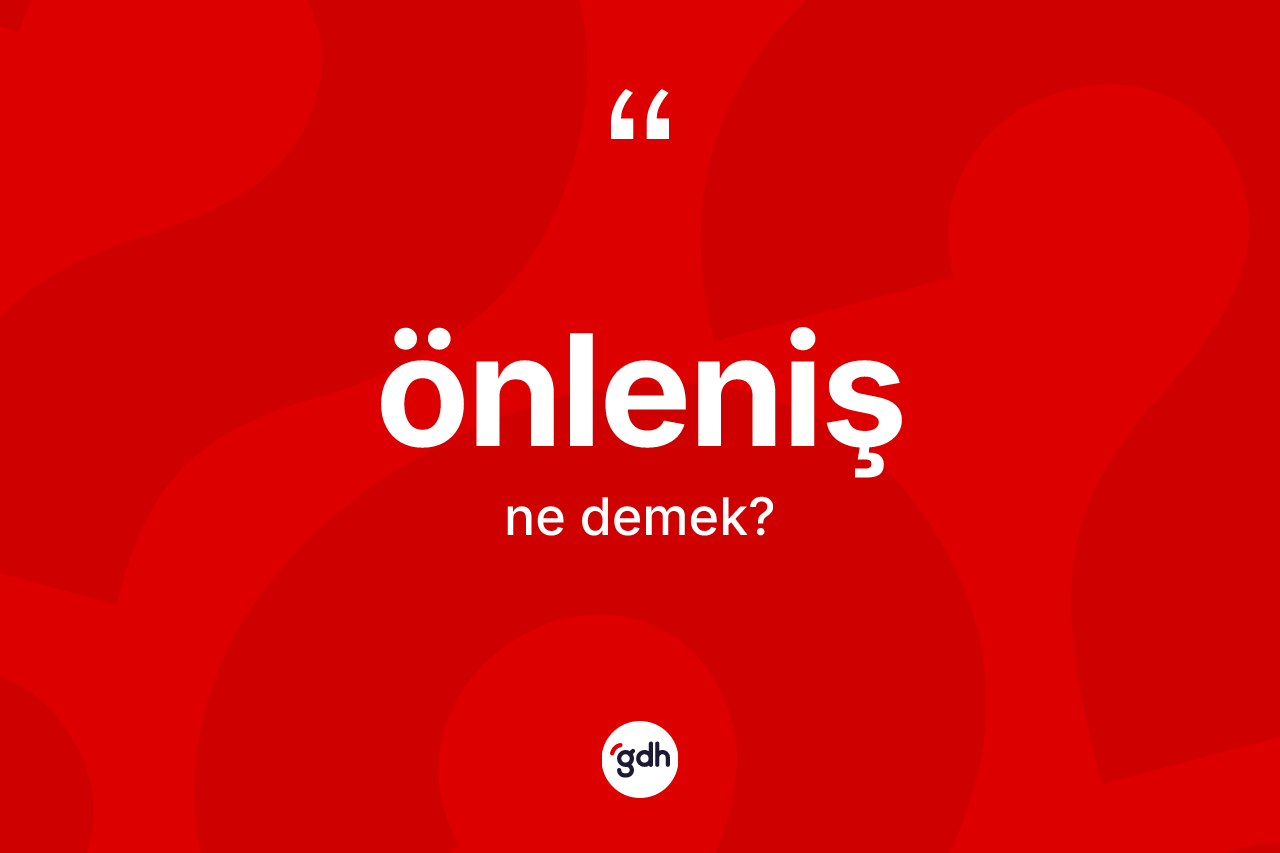 Önleniş kelimesinin sözlükteki tanımı nedir? Önlenişin kısaca tanımı nedir?