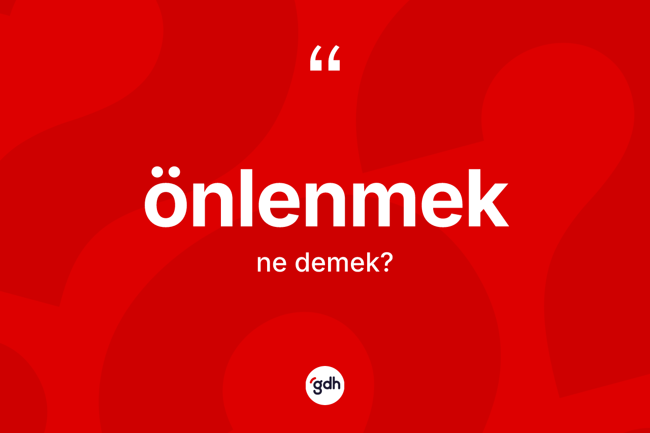 Önlenmek kelimesinin tanımı nedir? Önlenmek kelimesinin TDK anlamı nedir?