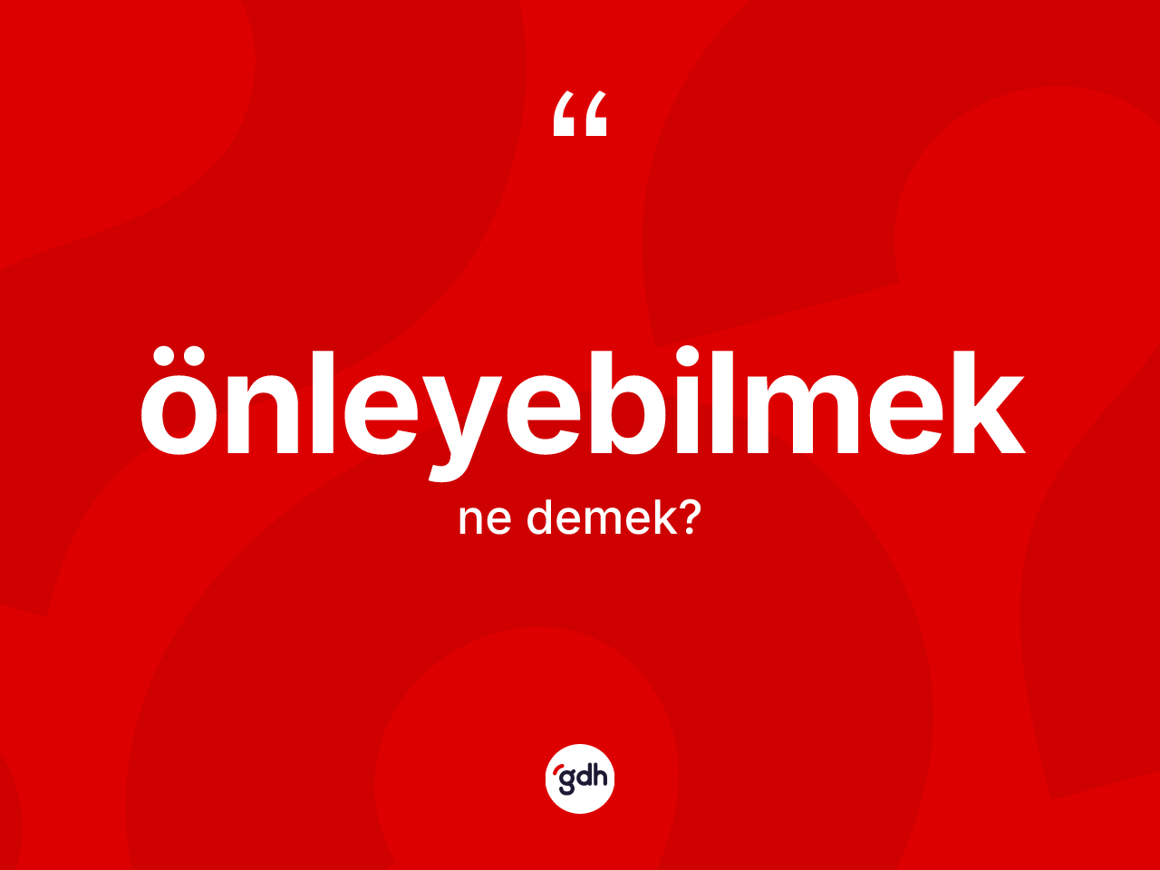Önleyebilmek kelimesi ne anlama gelir? Önleyebilmeğin TDK'ya göre anlamı nedir?