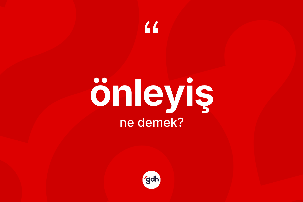 Önleyiş kelimesinin anlamı nedir? Önleyişin halk arasındaki kullanımı nasıldır?