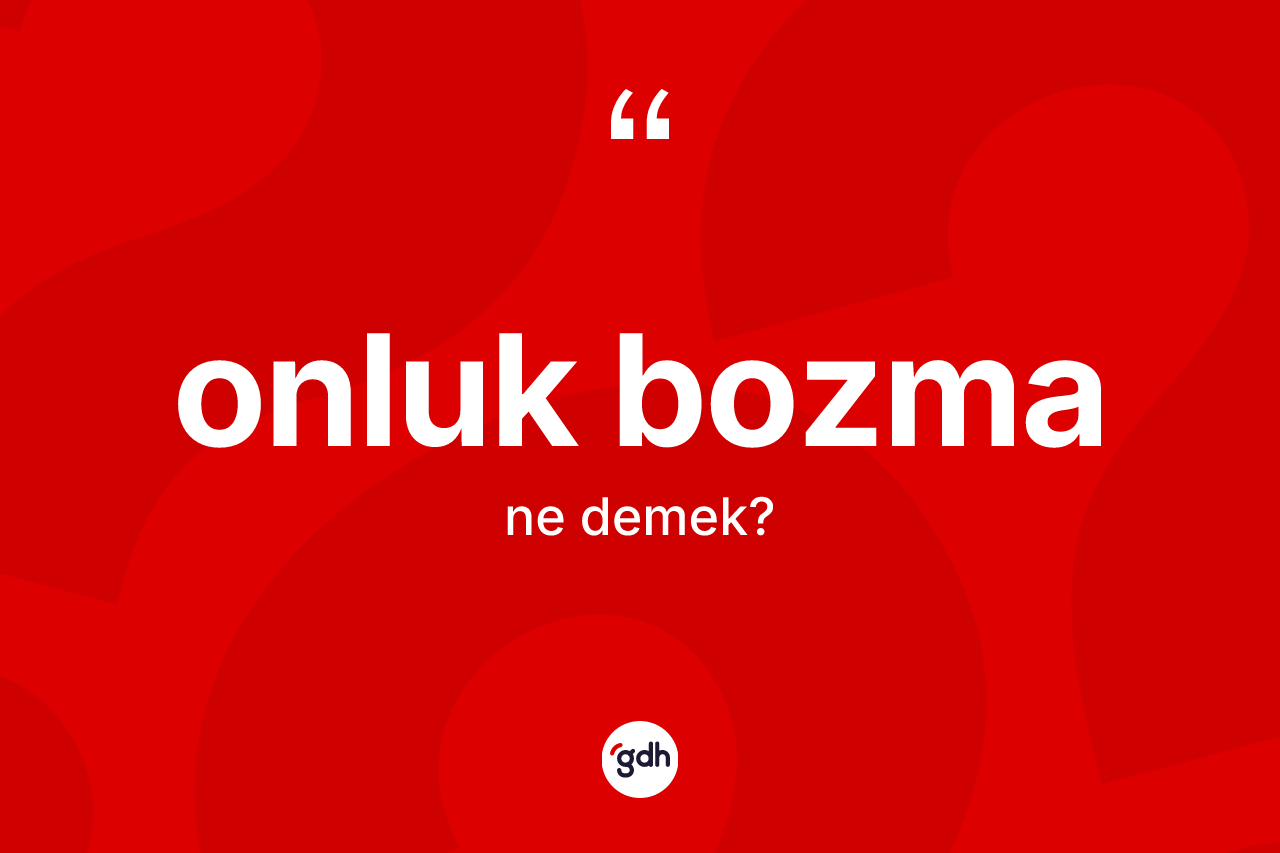 Onluk bozma nedir? Onluk bozmanın halk arasındaki kullanımı nasıldır?