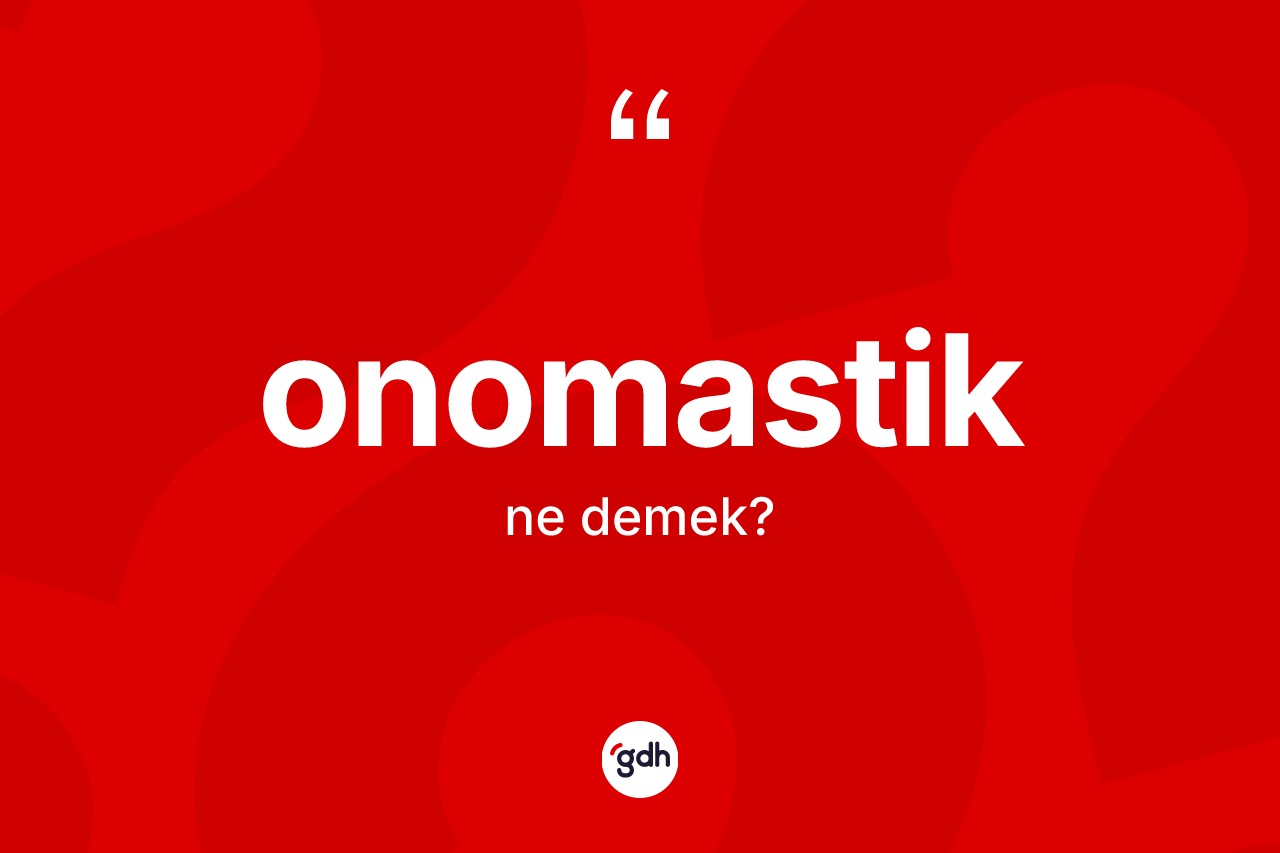 Onomastik kelimesinin anlamı nedir? Onomastiğin TDK'ya göre anlamı nedir?