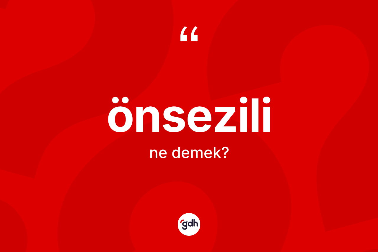Önsezili kelimesinin sözlükteki tanımı nedir? Önsezilinin sözlükteki anlamı nedir?