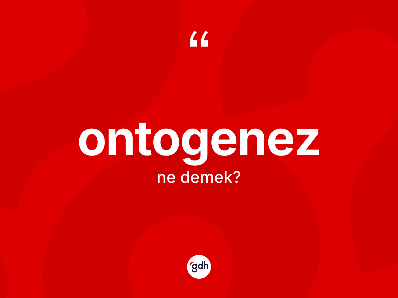 Ontogenez kelimesi nedir? Ontogenez kelimesinin kaç farklı anlamı var?