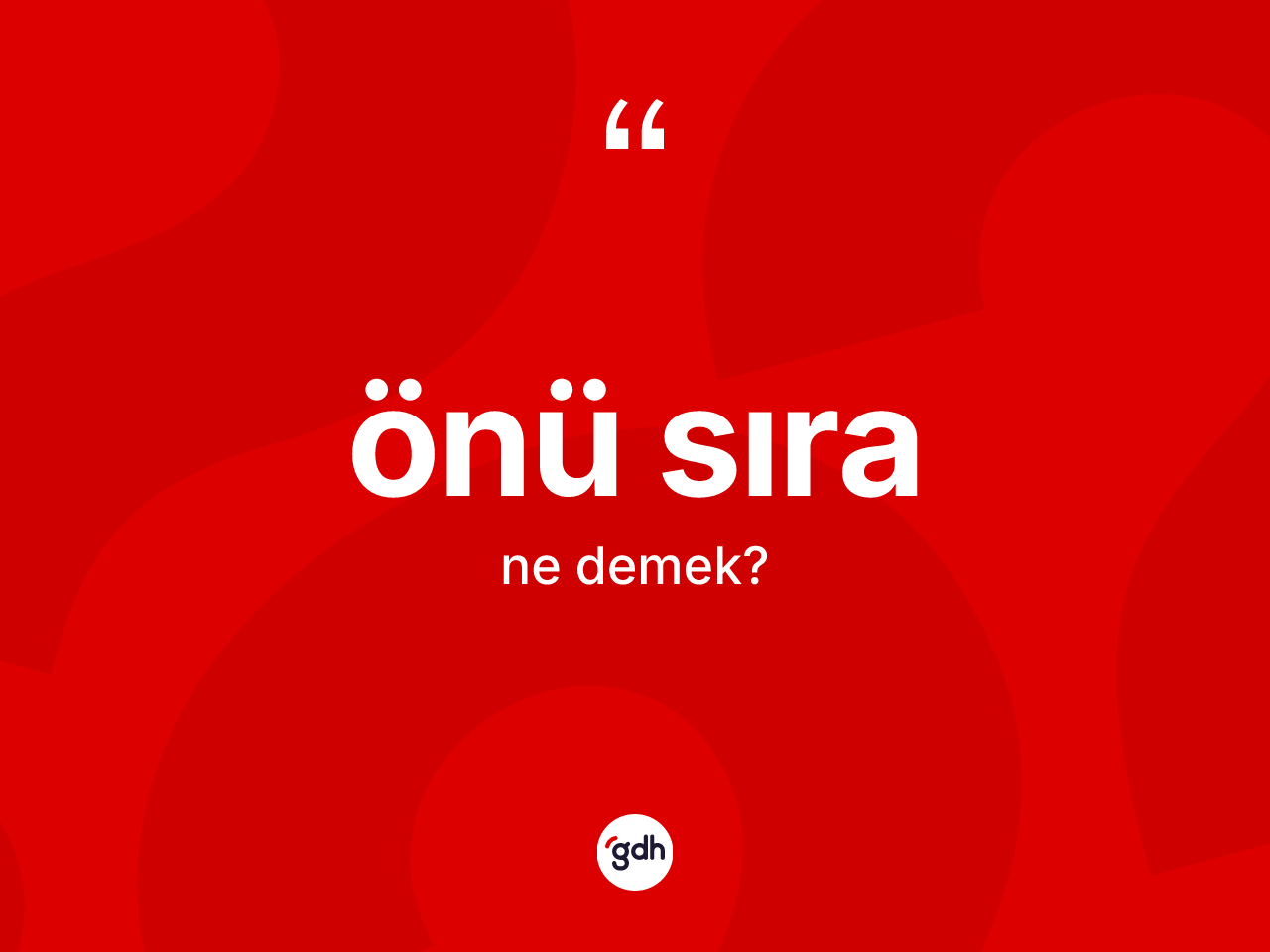 Önü sıra ne demek? Önü sıranın TDK'ya göre anlamı nedir?