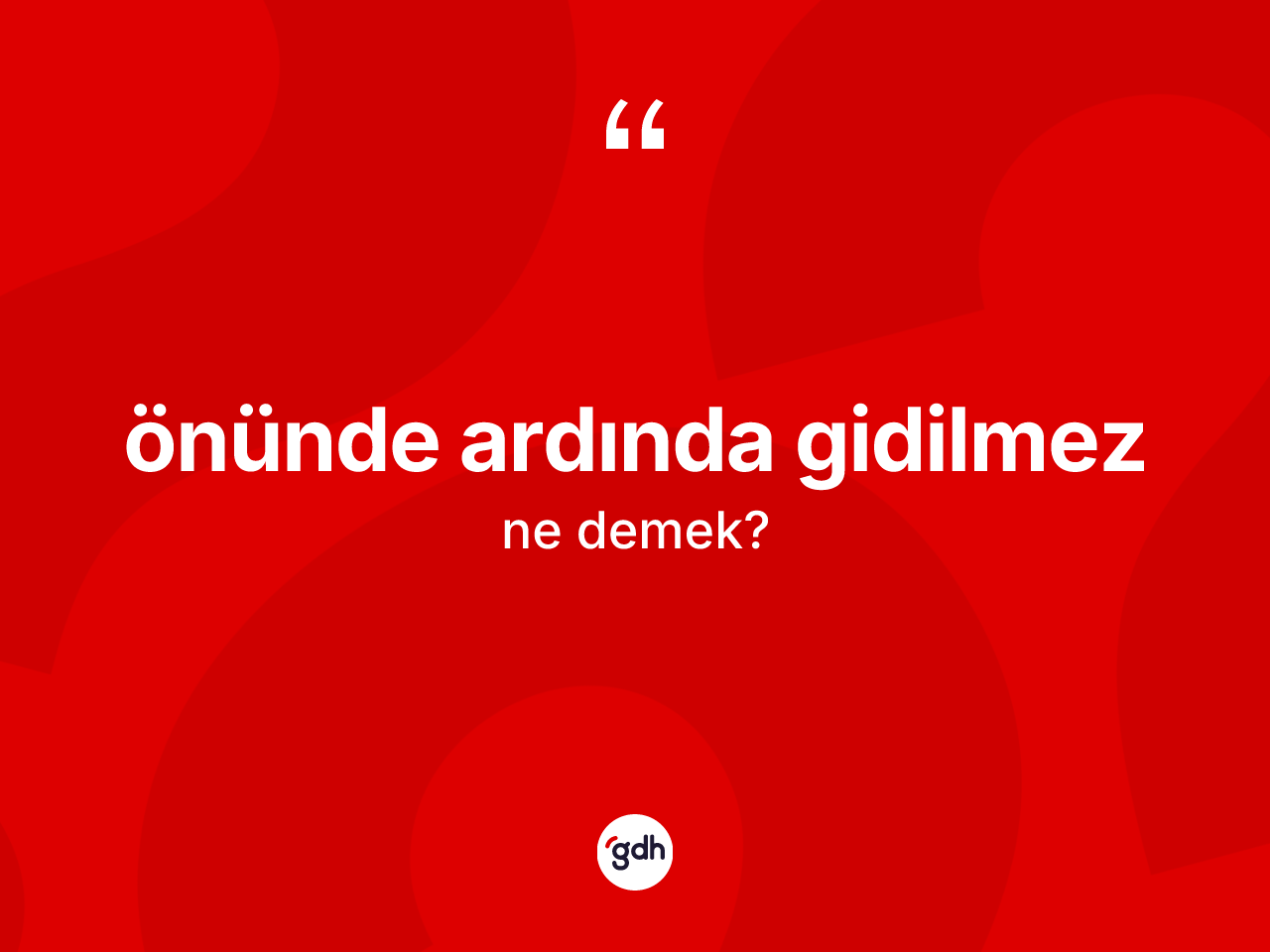 Önünde ardında gidilmez ne demektir? Önünde ardında gidilmez ifadesi hangi durumlarda kullanılır