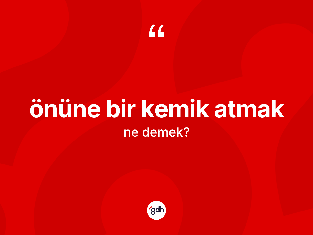 Önüne bir kemik atmak ifadesi nedir? Önüne bir kemik atmak sözünün TDK anlamı nedir?