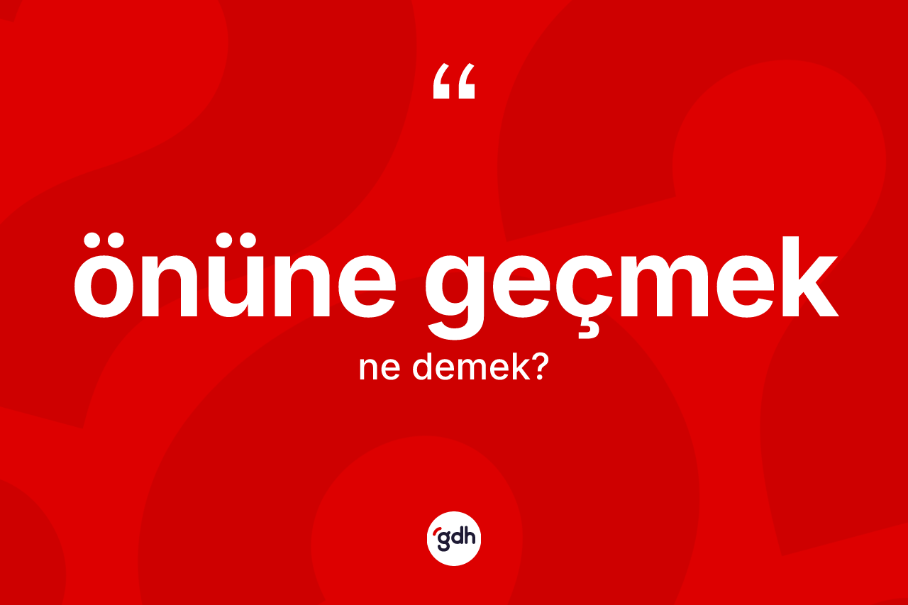 Önüne geçmek ifadesinin kısaca anlamı nedir? Önüne geçmek ifadesi nerede kullanılır?