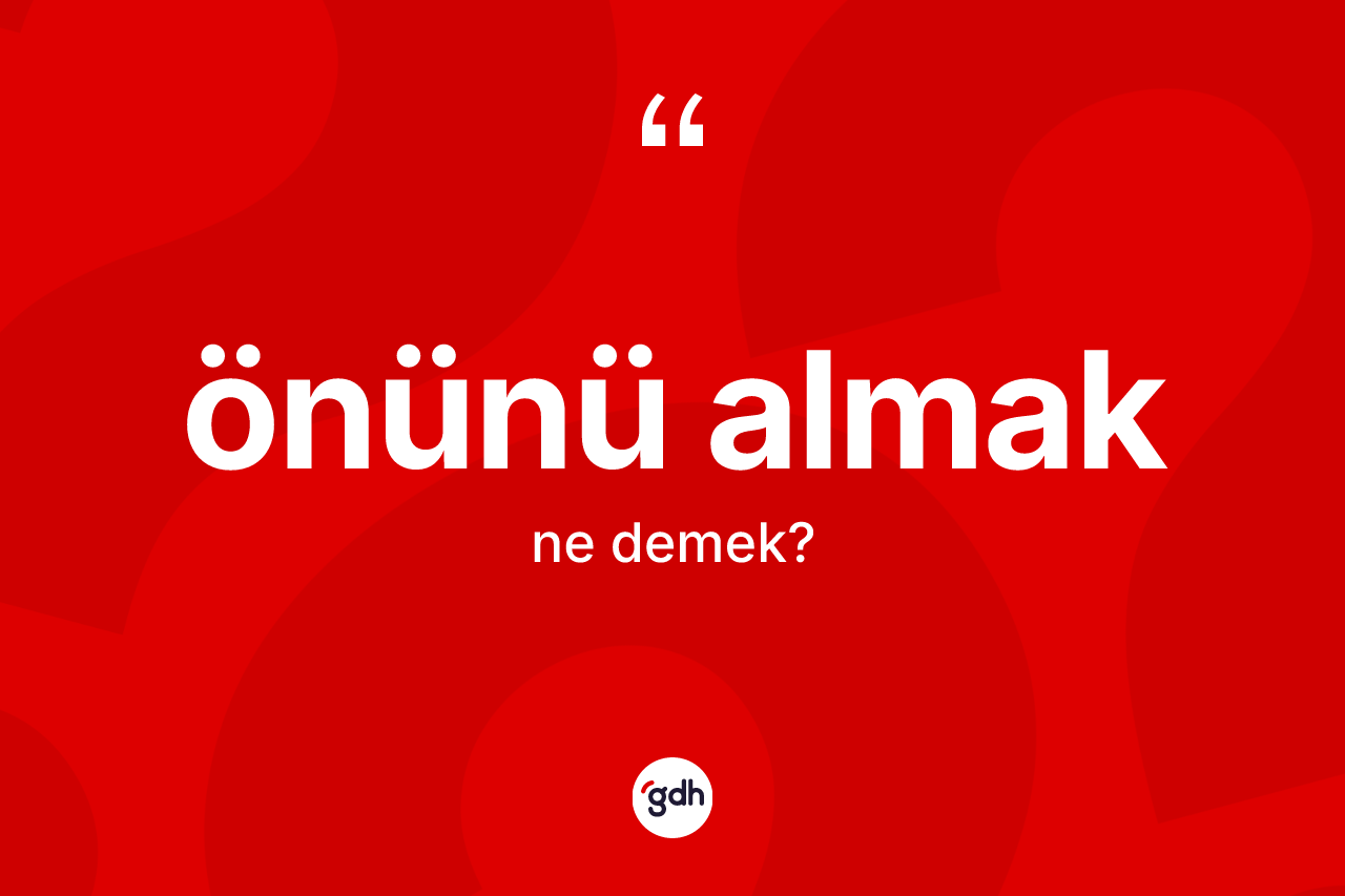 Önünü almak sözü neyi anlatır? Önünü almak ifadesinin özellikleri nelerdir?