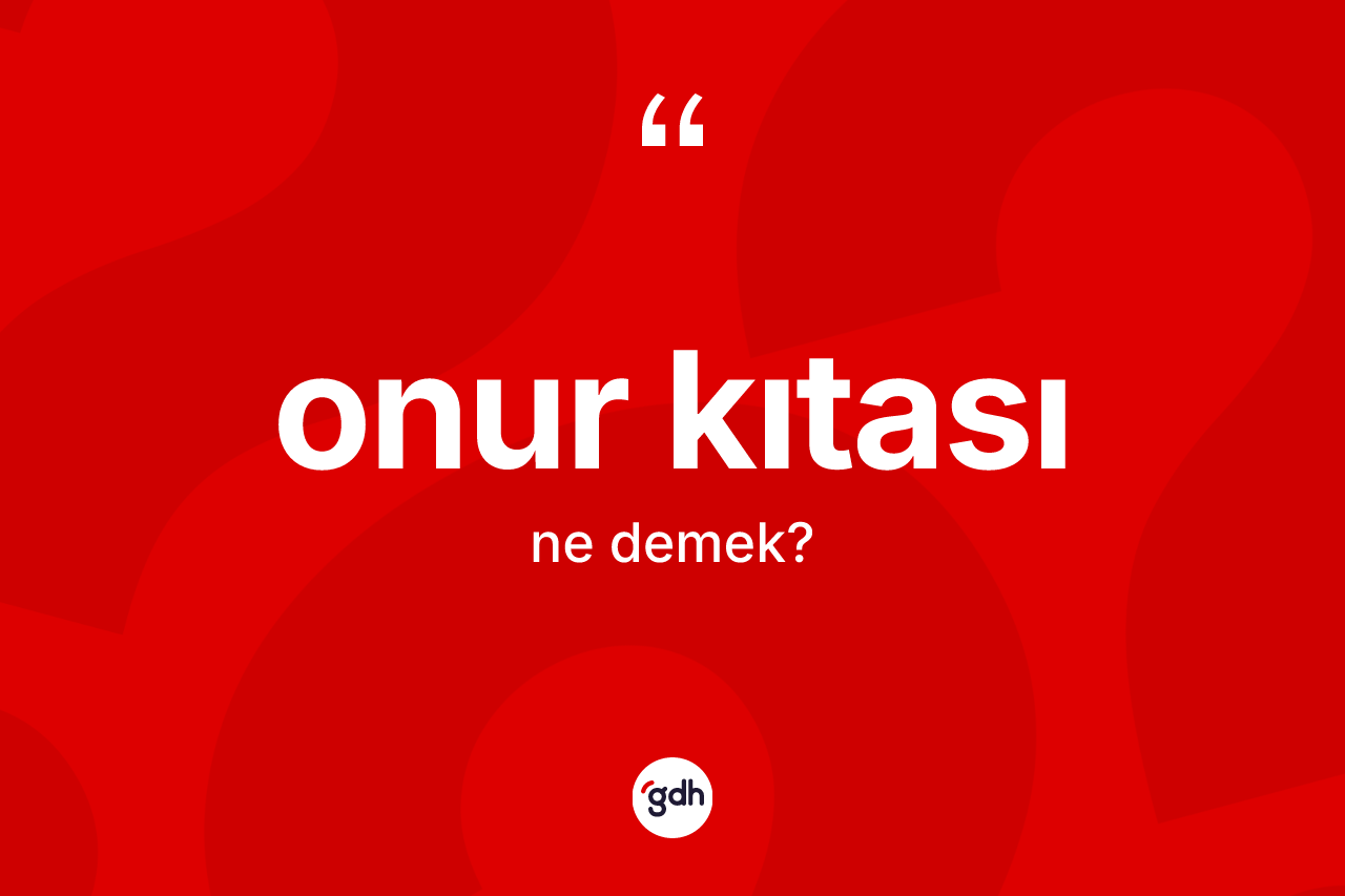 Onur kıtası kelimesi nedir? Onur kıtasının halk arasındaki kullanımı nasıldır?
