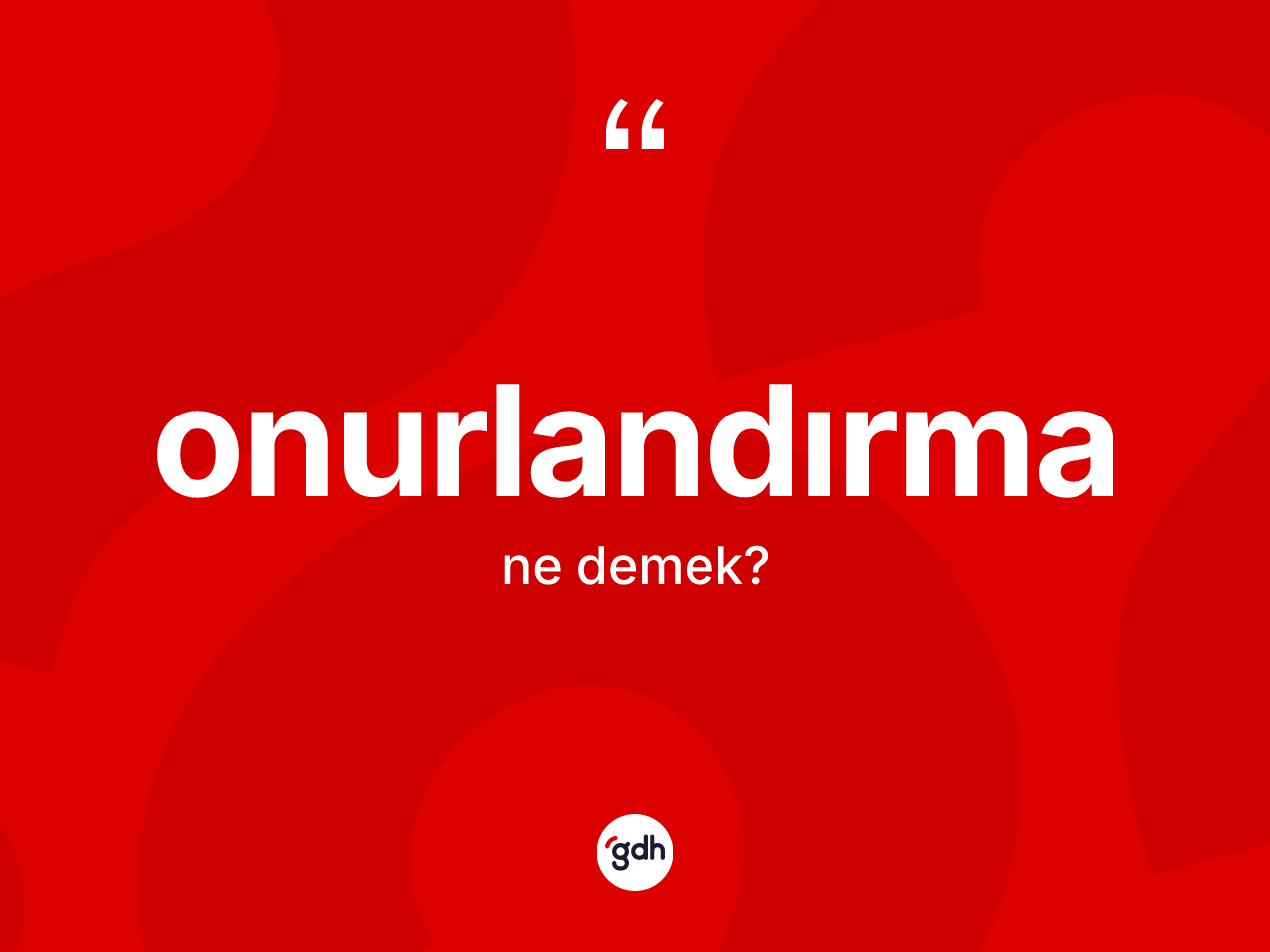 Onurlandırma kelimesinin anlamı nedir? Onurlandırmanın TDK'ya göre anlamı nedir?