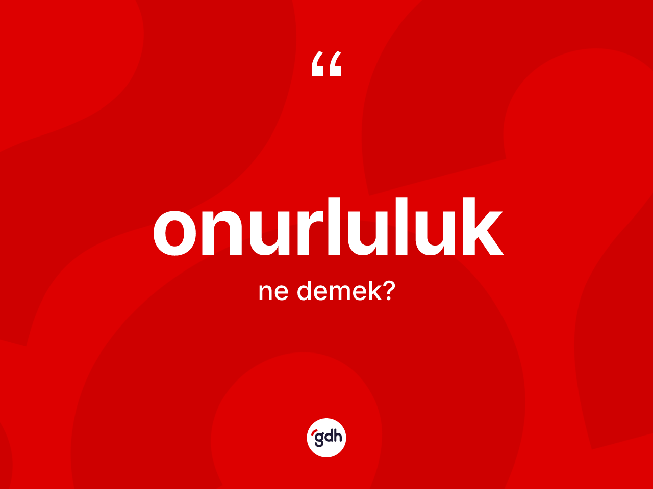 Onurluluk nedir? Onurluluğun TDK'ya göre anlamı nedir?