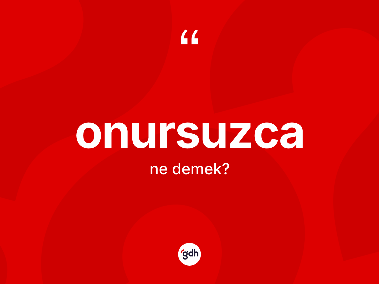 Onursuzca kelimesi nedir? Onursuzcanın TDK'ya göre anlamı nedir?