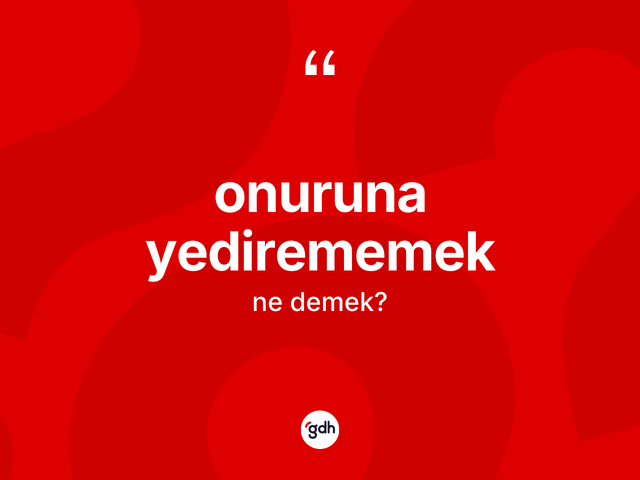 Onuruna yedirememek ifadesinin kısaca tanımı nedir? Onuruna yedirememek sözü nerede kullanılır?